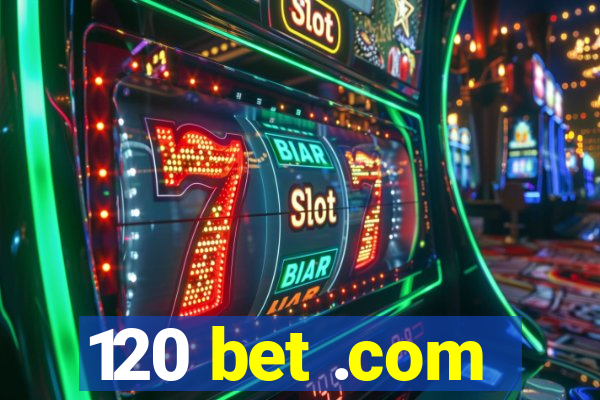 120 bet .com